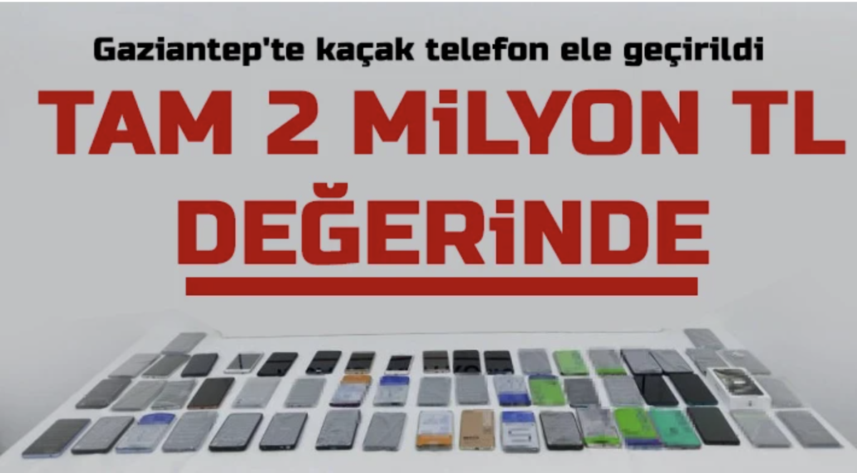 Gaziantep'te 2 milyon TL değerinde kaçak telefon ele geçirildi