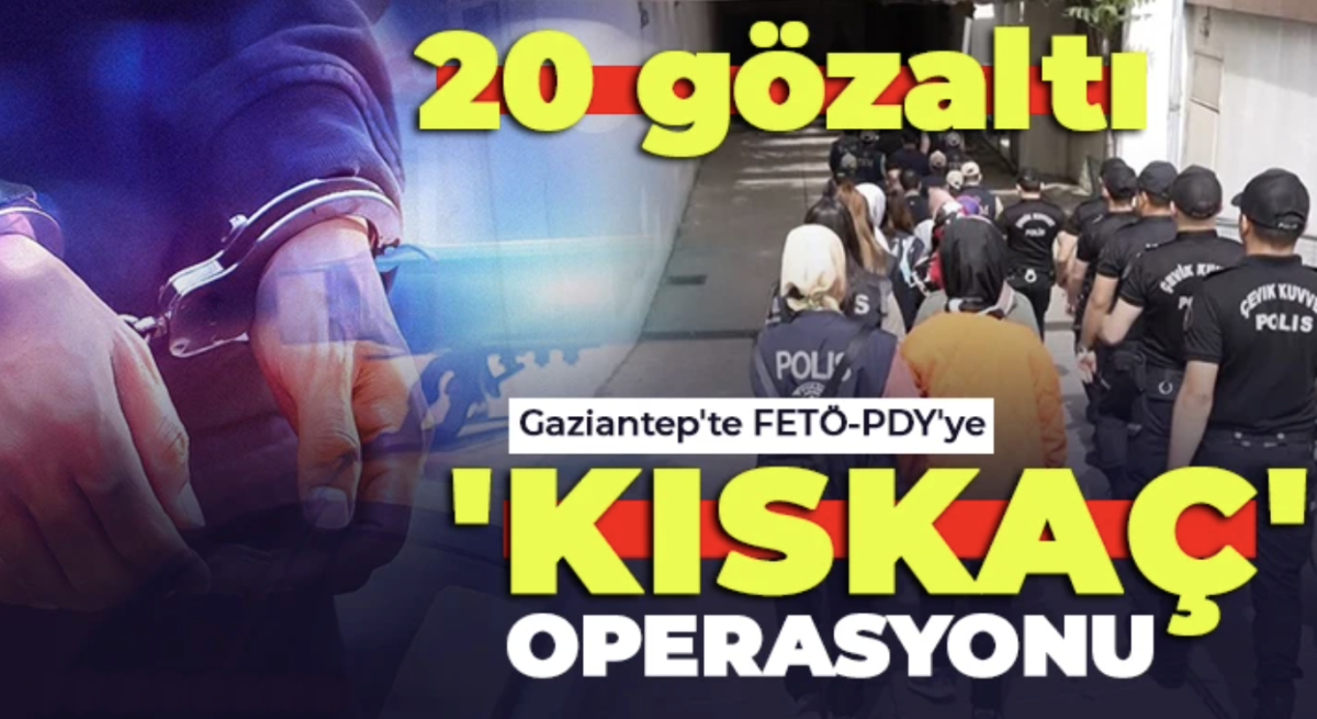  Gaziantep'te FETÖ-PDY'ye 'Kıskaç' operasyonu: 20 gözaltı