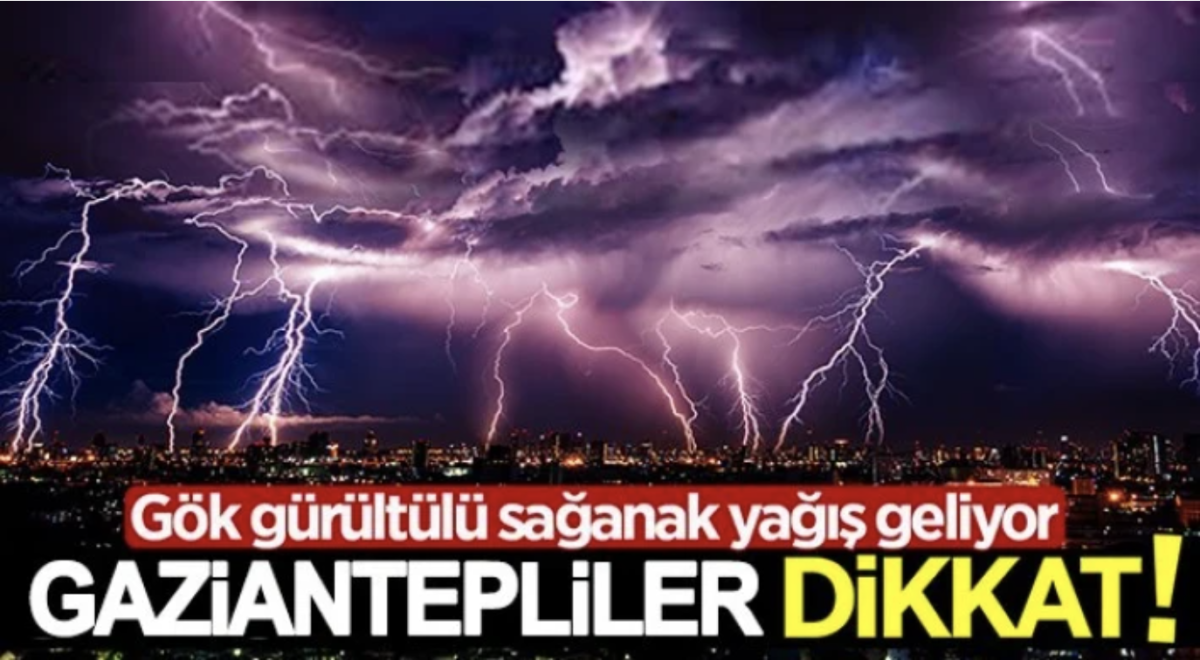 Gaziantep'te gök gürültülü sağanak yağış uyarısı!