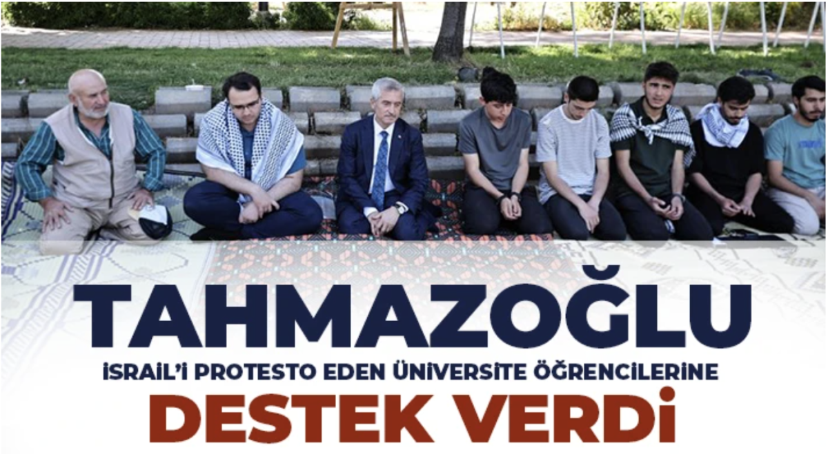 Tahmazoğlu İsrail’i protesto eden üniversite öğrencilerine destek verdi
