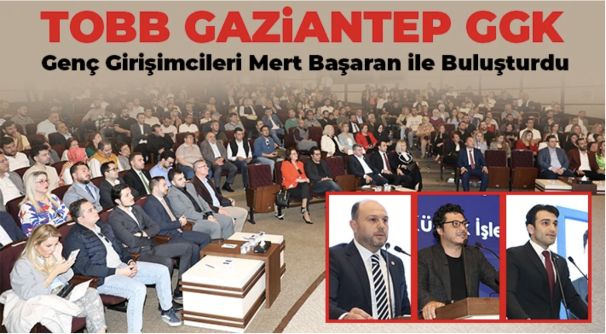 TOBB Gaziantep GGK, genç girişimcileri Mert Başaran ile buluşturdu