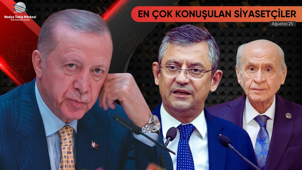 Ağustos 2025’te En Çok Konuşulan Siyasetçiler