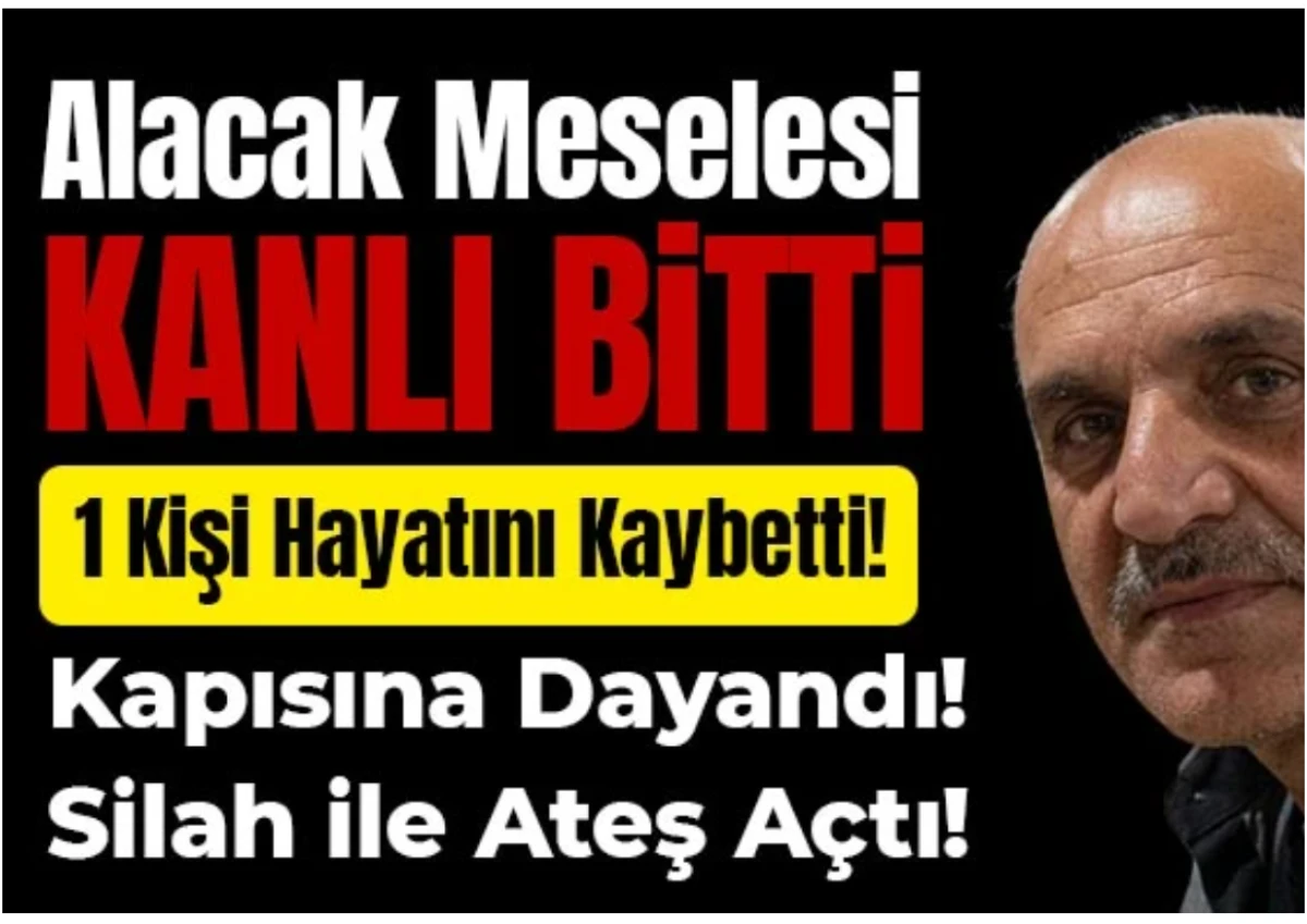 Alacak Meselesi Kanlı Bitti: 1 Kişi Hayatını Kaybetti