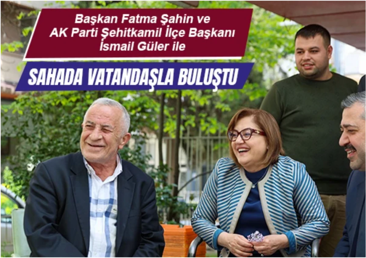 Başkan Fatma Şahin ve AK Parti Şehitkamil İl&ccedil;e Başkanı İsmail G&uuml;ler ile Sahada Vatandaşla Buluştu