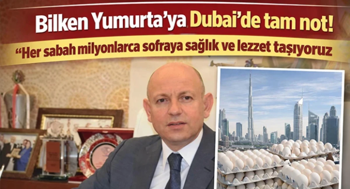 Bilken Yumurta&rsquo;ya Dubai&rsquo;de tam not!