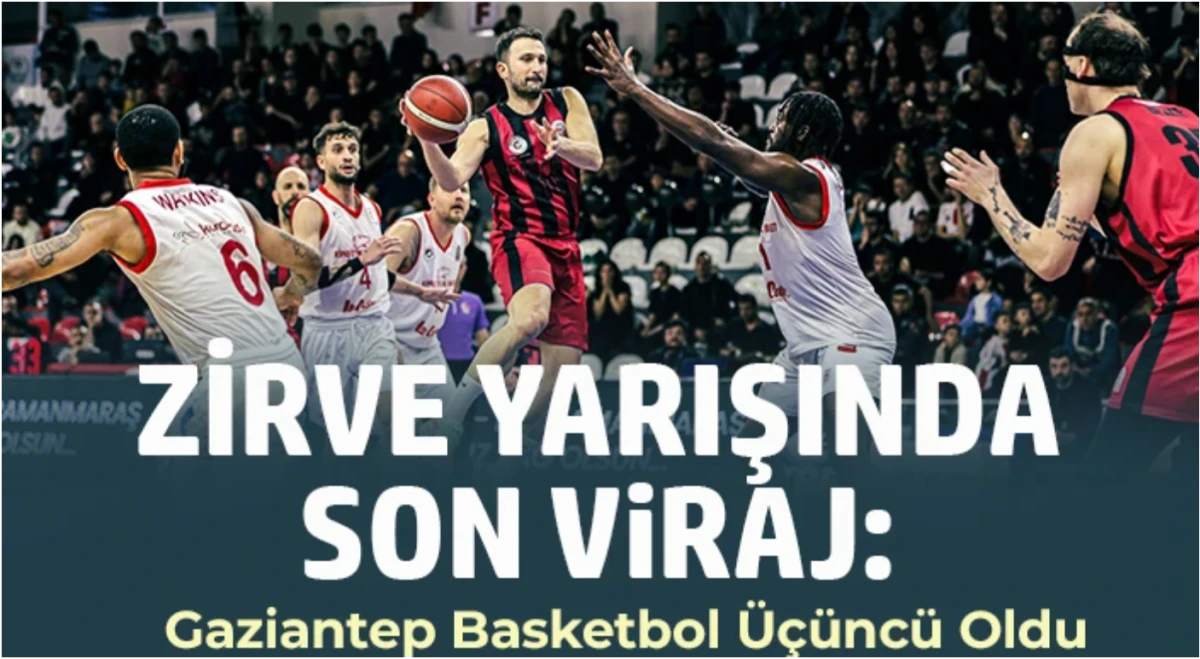 Gaziantep Basketbol Deplasmanda Kaybetti, Ligi 3. Sırada Bitirdi