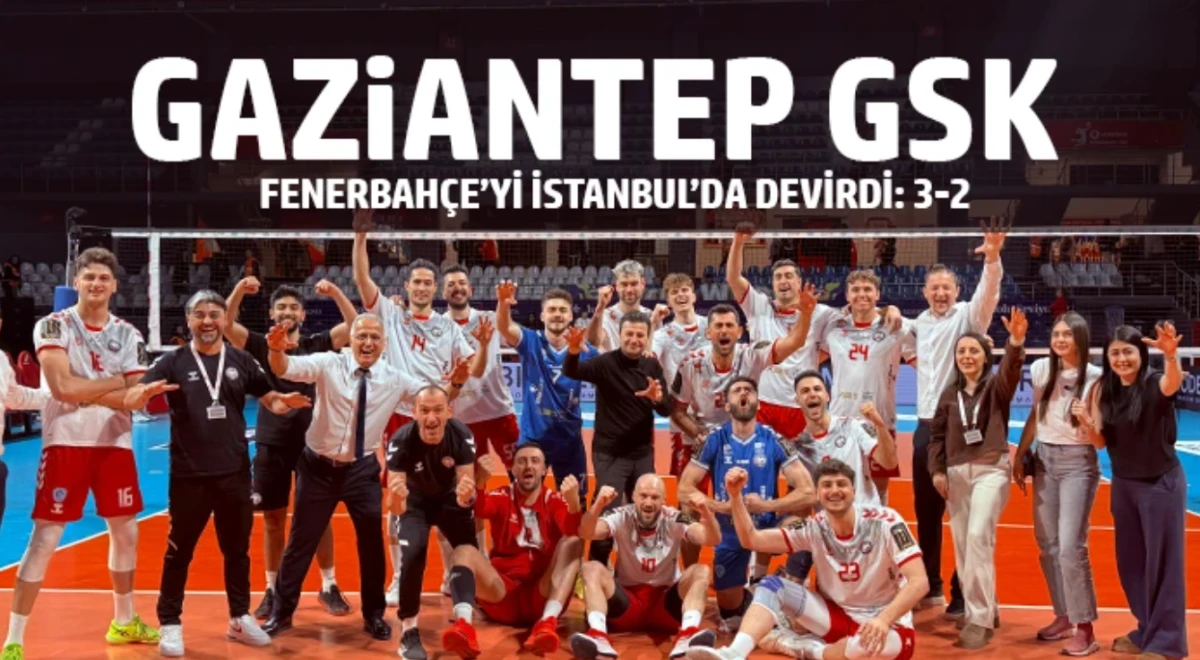 Gaziantep GSK, Fenerbah&ccedil;e&rsquo;yi İstanbul&rsquo;da Devirdi: 3-2