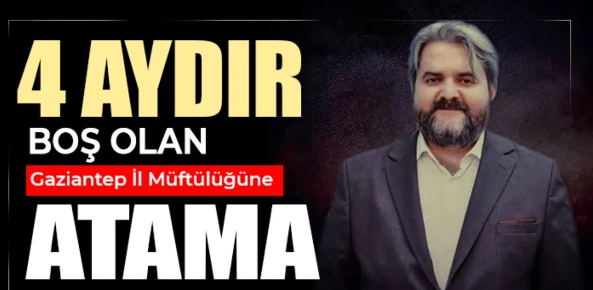 Gaziantep İl M&uuml;ft&uuml;l&uuml;ğ&uuml;ndeki Bekleyiş Sona Erdi