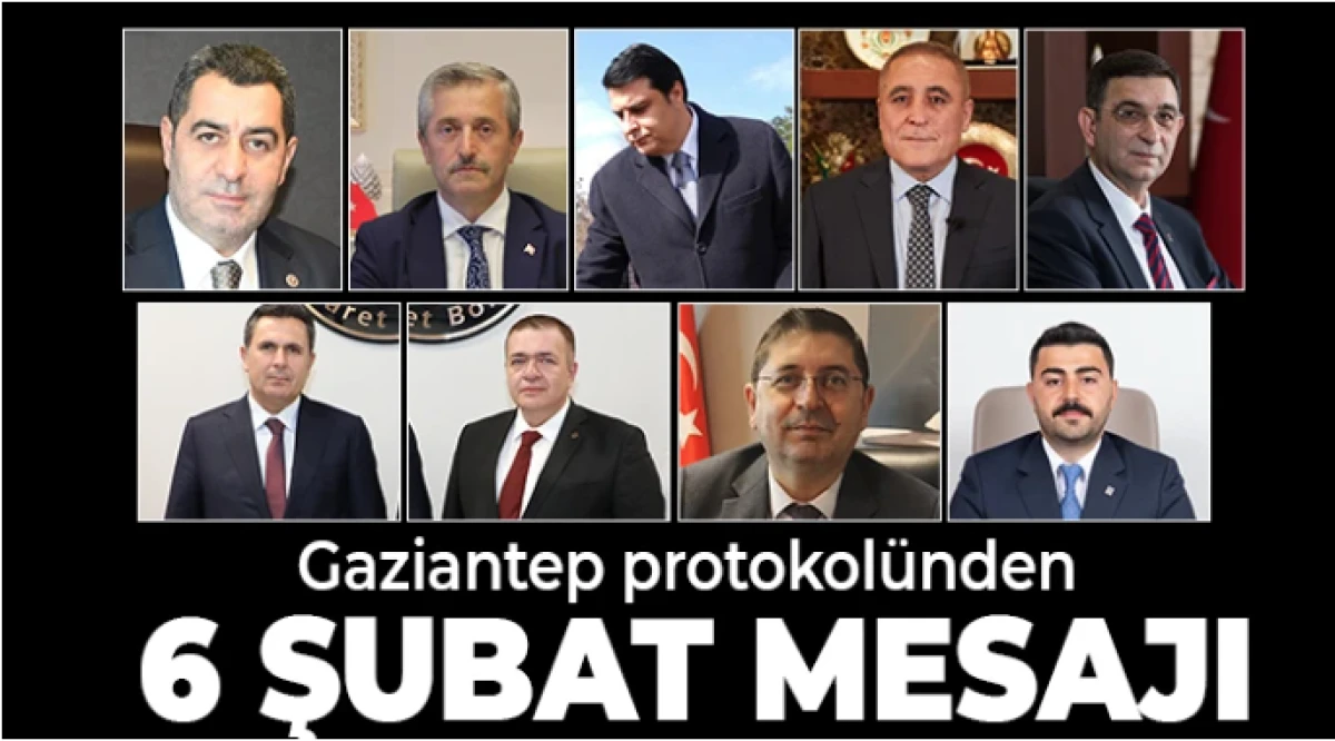 Gaziantep protokol&uuml;nden 6 Şubat mesajı