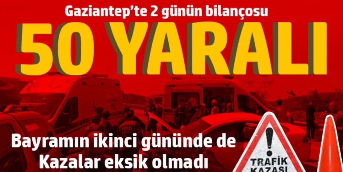 Gaziantep'te 2 g&uuml;n&uuml;n bilan&ccedil;osu: 50 yaralı 