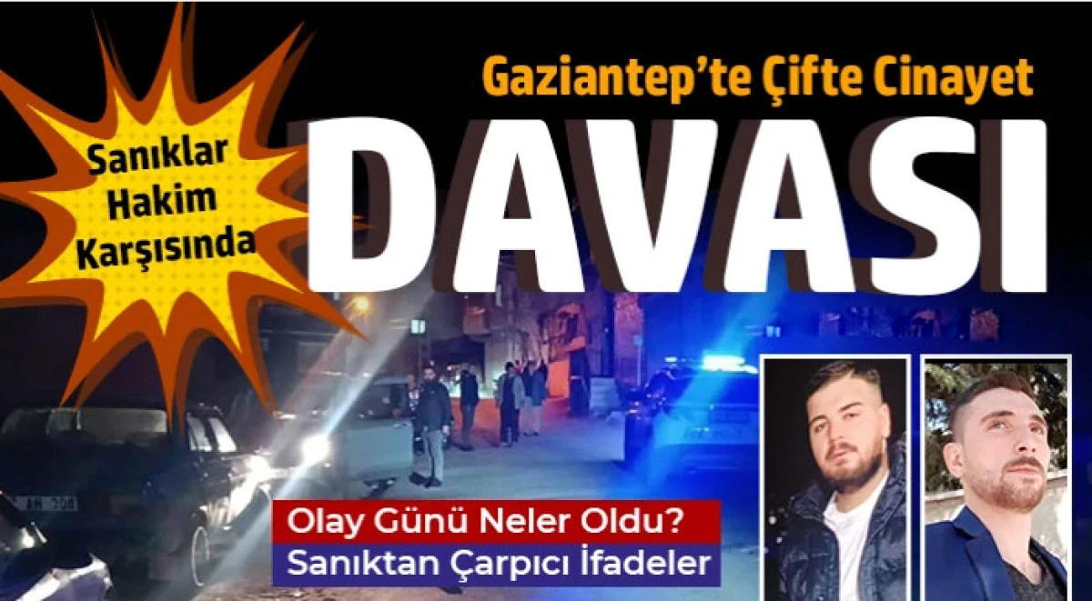 Gaziantep&rsquo;te 2 Kişinin &Ouml;ld&uuml;ğ&uuml; Davada 3. Duruşma G&ouml;r&uuml;ld&uuml;