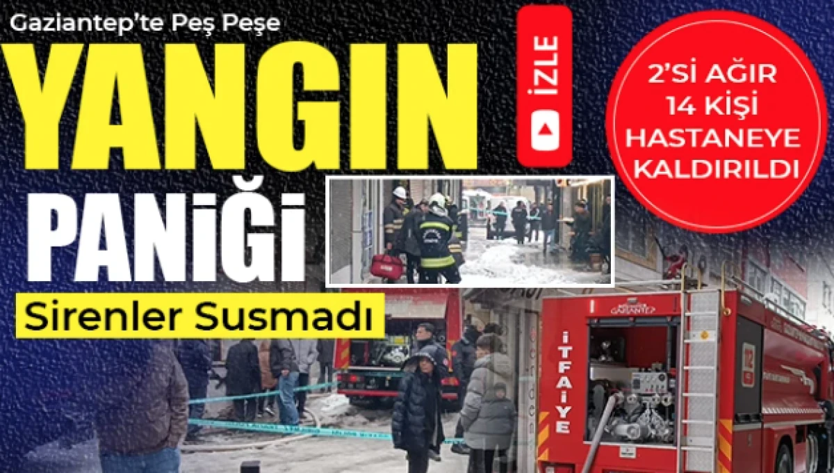 Gaziantep'te 2 yangın: İkisi ağır 14 yaralı 