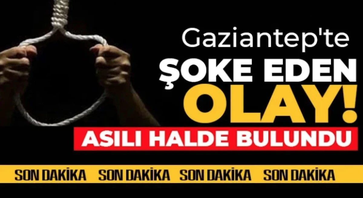 Gaziantep'te acı &ouml;l&uuml;m: Asılı bulundu 