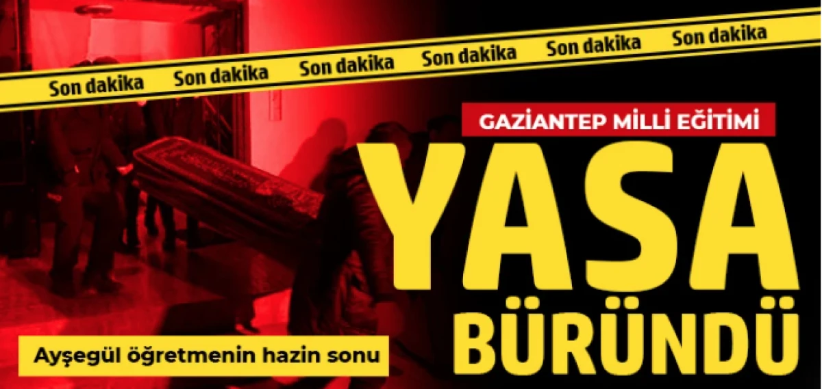 Gaziantep'te Ayşeg&uuml;l &ouml;ğretmenin hazin sonu!
