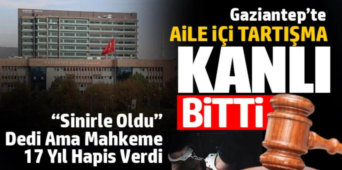 Gaziantep&rsquo;te Eşini ve Oğlunu Bı&ccedil;aklayan Sanığa 17 Yıl Hapis