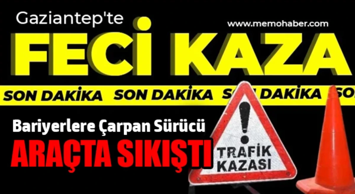 Gaziantep&rsquo;te Feci Kaza: Bariyerlere &Ccedil;arpan S&uuml;r&uuml;c&uuml; Ara&ccedil;ta Sıkıştı