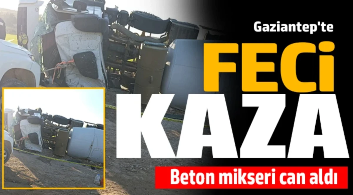 Gaziantep'te feci kaza: Beton mikseri can aldı 