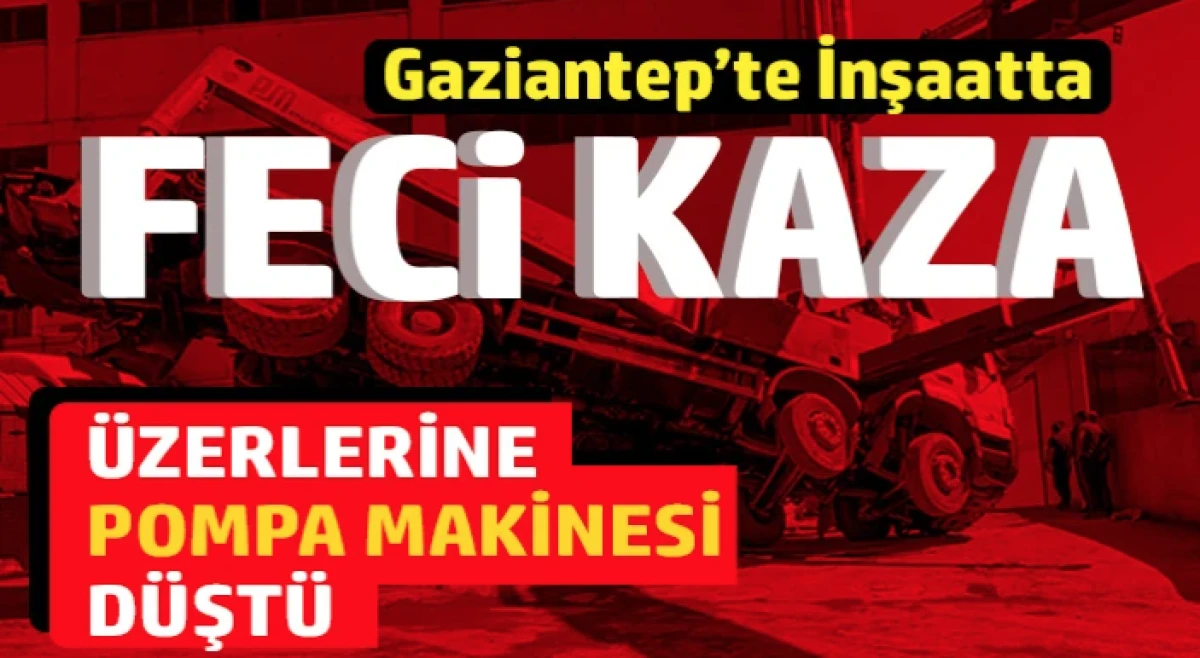 Gaziantep&rsquo;te inşaatta feci kaza 