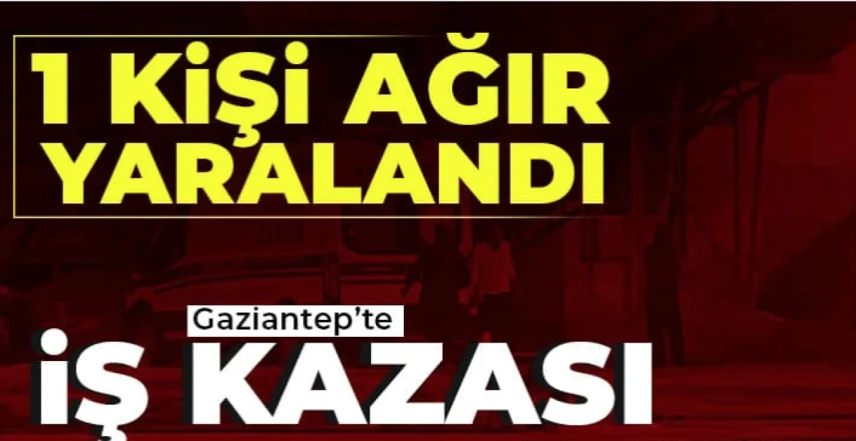 Gaziantep&rsquo;te iş kazası: İnşaattan d&uuml;şen iş&ccedil;i ağır yaralandı
