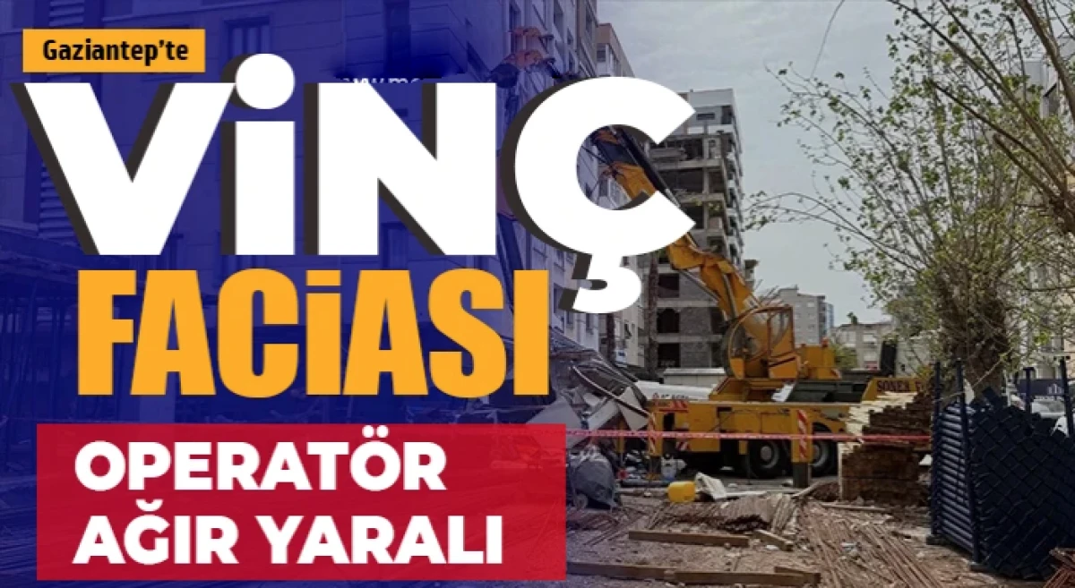 Gaziantep&rsquo;te İş Kazası: Operat&ouml;r&uuml;n Durumu Kritik