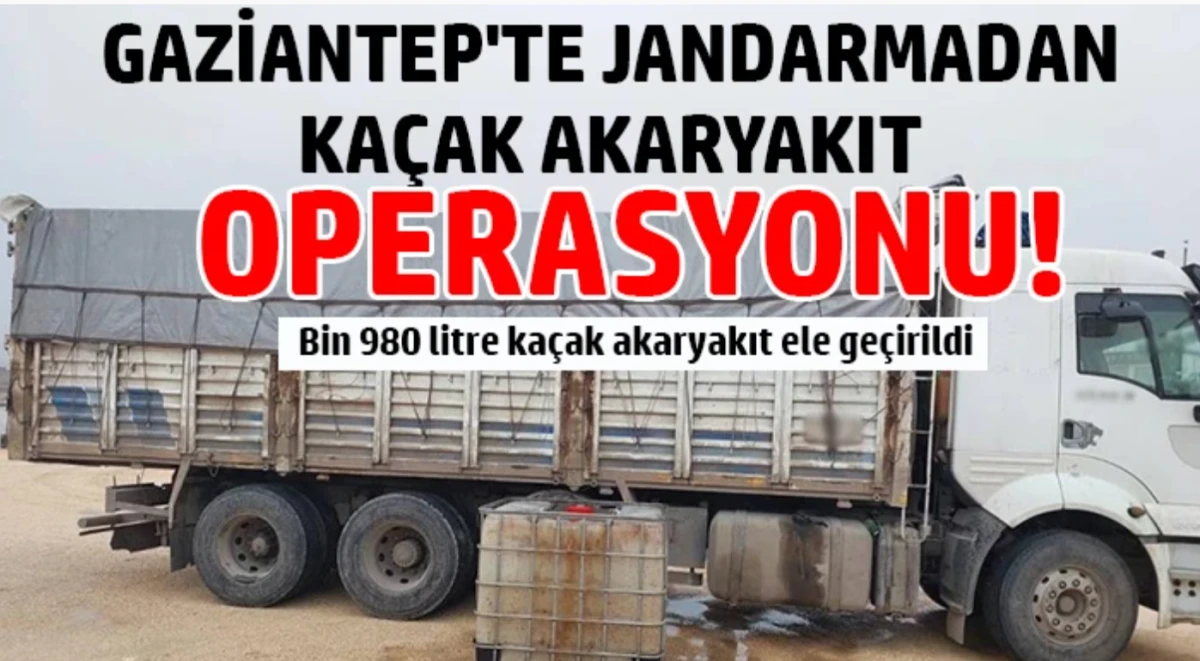 Gaziantep'te jandarmadan ka&ccedil;ak akaryakıt operasyonu