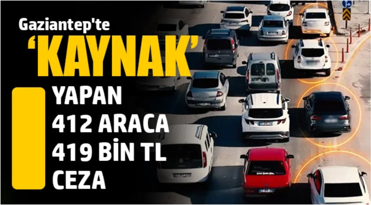 Gaziantep'te &lsquo;kaynak' yapan 412 araca 419 bin TL ceza