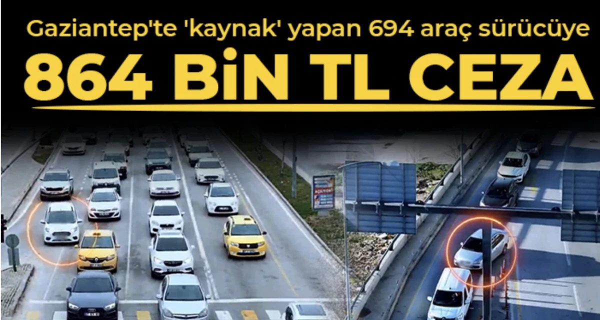 Gaziantep'te 'kaynak' yapan 694 ara&ccedil; s&uuml;r&uuml;c&uuml;ye 864 bin TL ceza