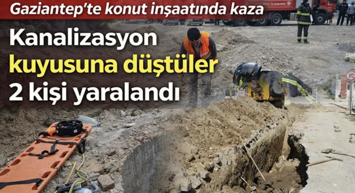 Gaziantep&rsquo;te konut inşaatında kaza: Kanalizasyon kuyusuna d&uuml;şt&uuml;ler