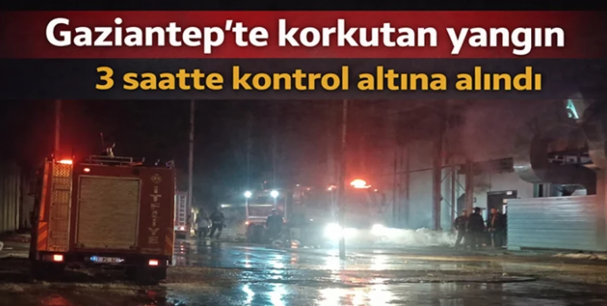 Gaziantep'te korkutan yangın! 3 saatte kontrol altına alındı!