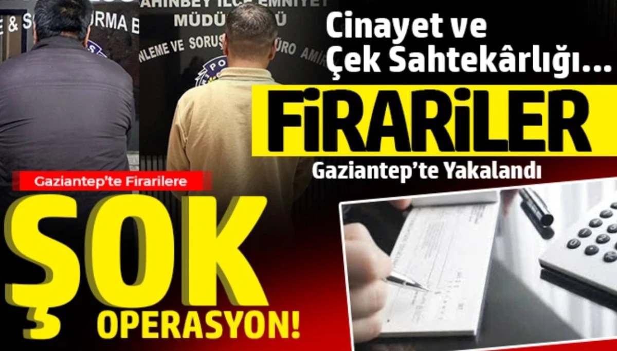 Gaziantep&rsquo;te Nefes Kesen Operasyon: Ağır Cezalı Firariler Cezaevinde