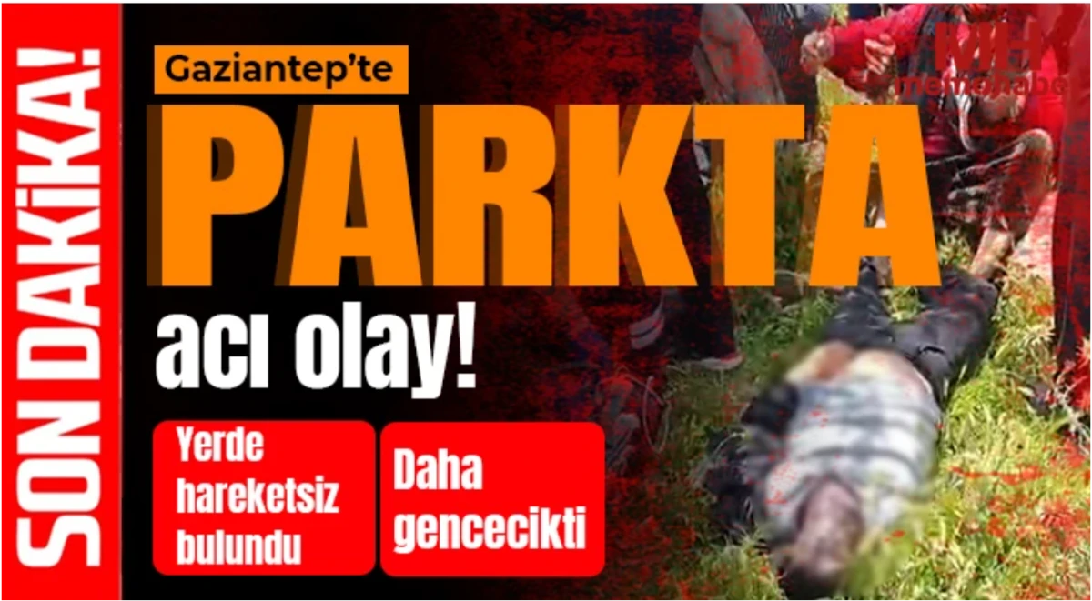 Gaziantep&rsquo;te Parkta Şok Eden &Ouml;l&uuml;m! Vatandaşların İhbarıyla Ortaya &Ccedil;ıktı