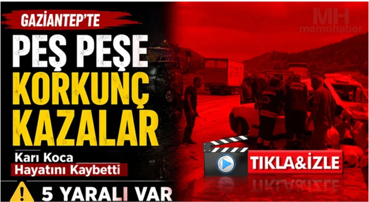 Gaziantep&rsquo;te Peş Peşe Korkun&ccedil; Kazalar: Karı Koca Hayatını Kaybetti