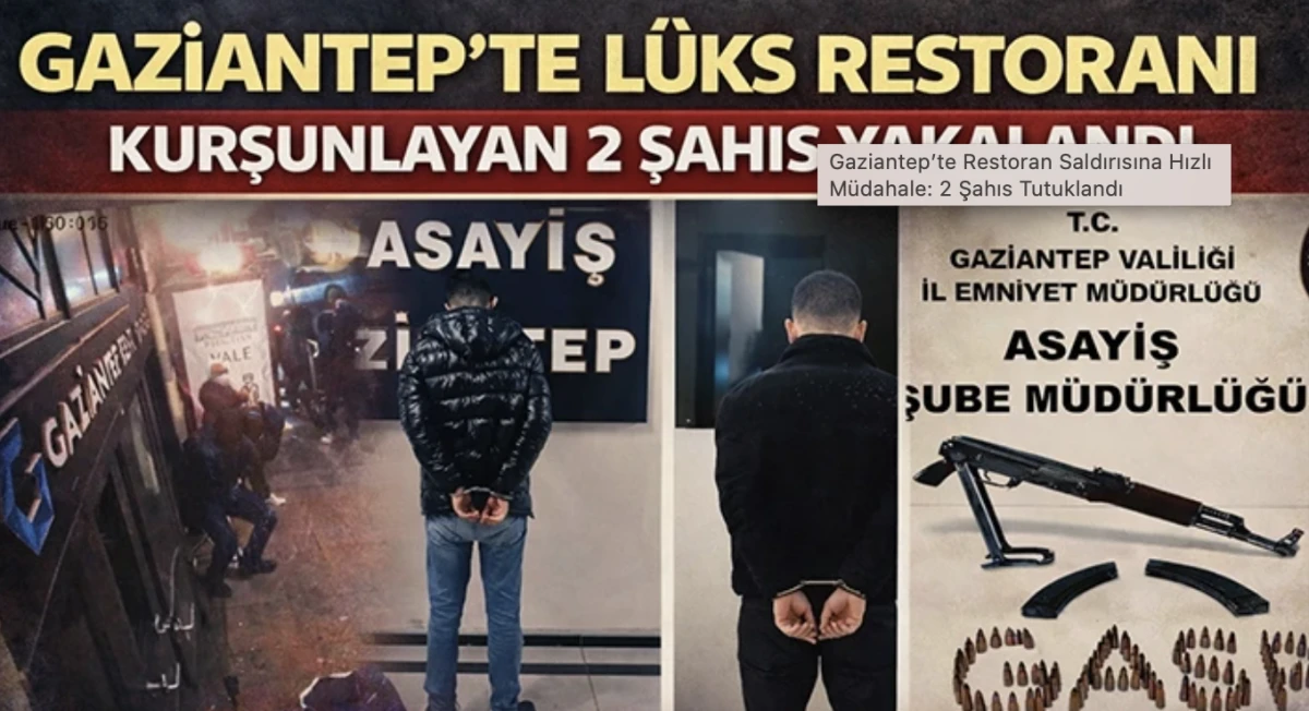 Gaziantep&rsquo;te Restoran Saldırısına Hızlı M&uuml;dahale: 2 Şahıs Tutuklandı