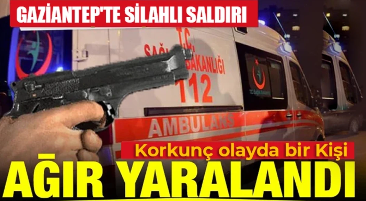 Gaziantep'te silahlı saldırı: 1 yaralı