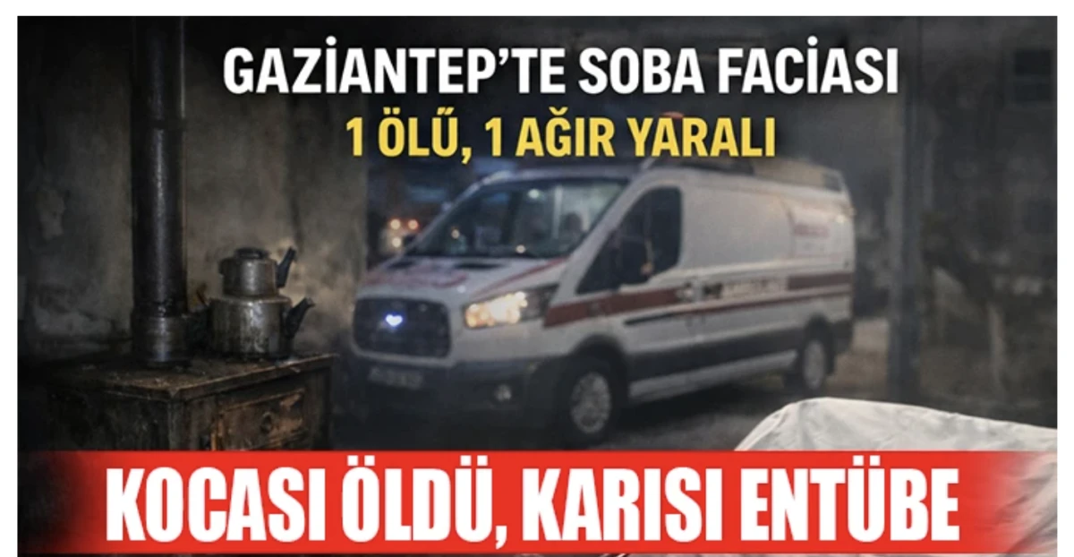 Gaziantep'te soba faciası: 1 ölü, 1 ağır yaralı