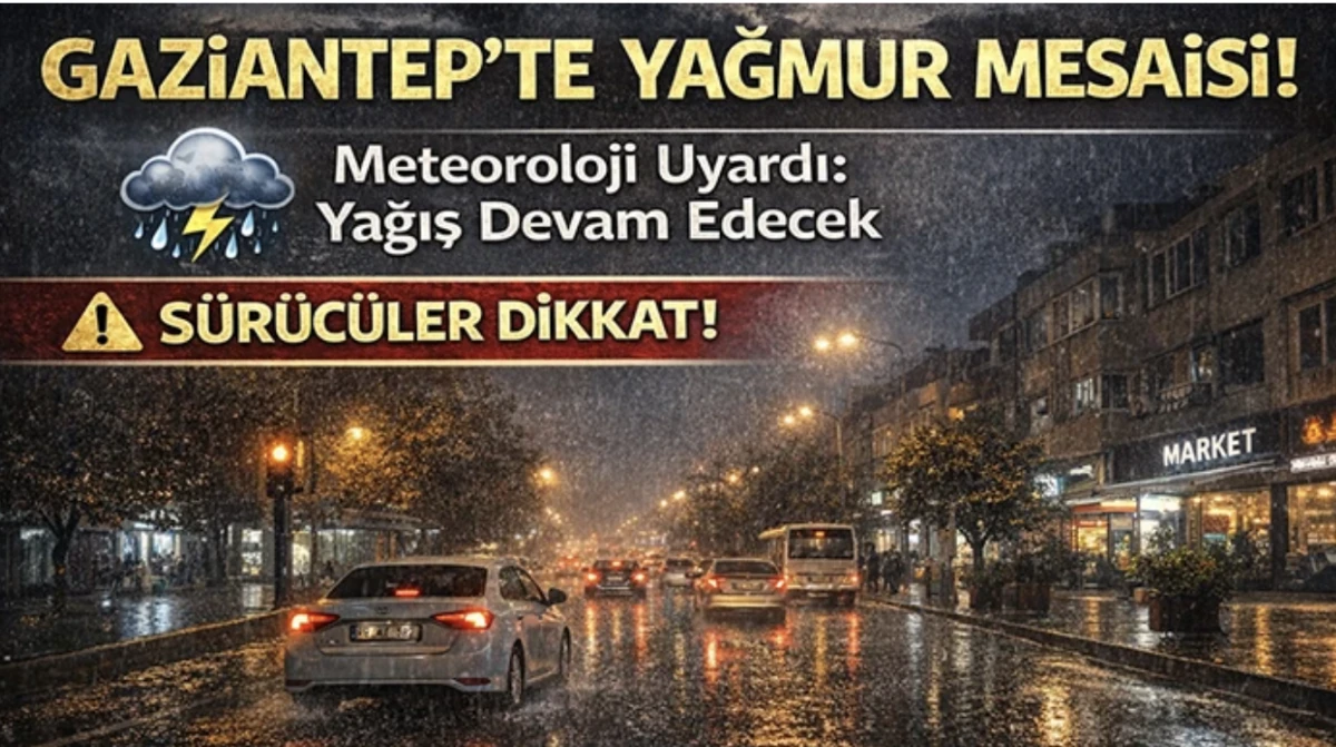 Gaziantep&rsquo;te Yağmur Mesaisi! Yağış Devam Edecek!