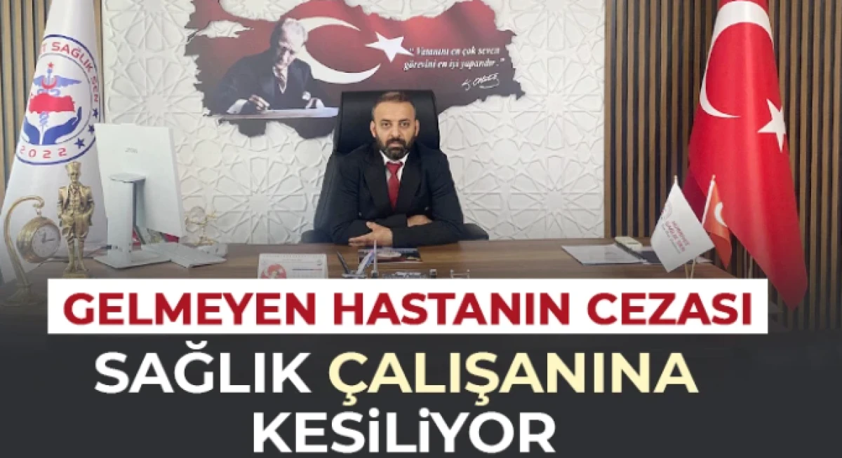 Gelmeyen Hastanın Cezası Sağlık &Ccedil;alışanına Kesiliyor