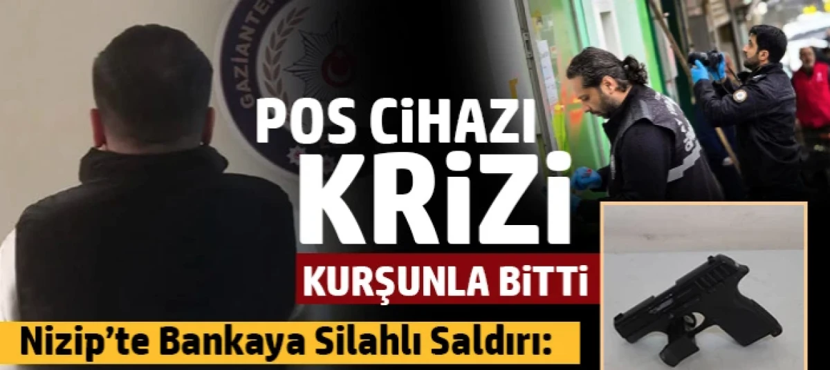 Nizip&rsquo;te Bankaya Silahlı Saldırı: Ş&uuml;pheli Yakalandı