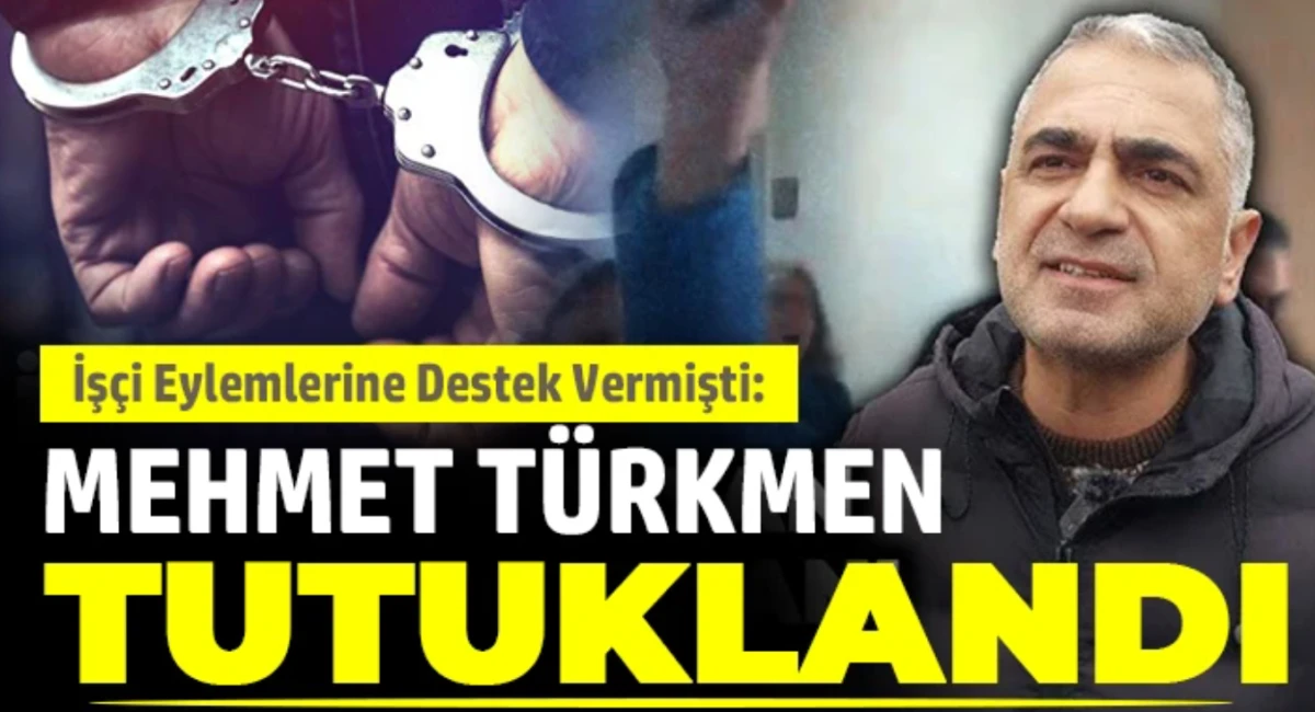 Sendika Başkanı Mehmet T&uuml;rkmen Cezaevine G&ouml;nderildi