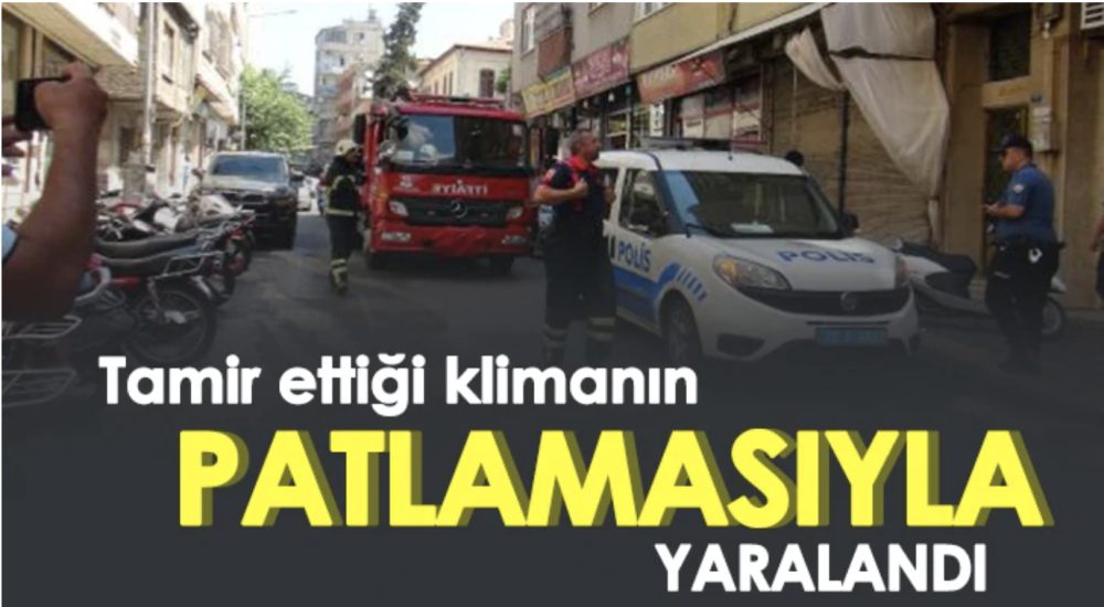 Tamir ettiği klimanın patlamasıyla yaralandı
