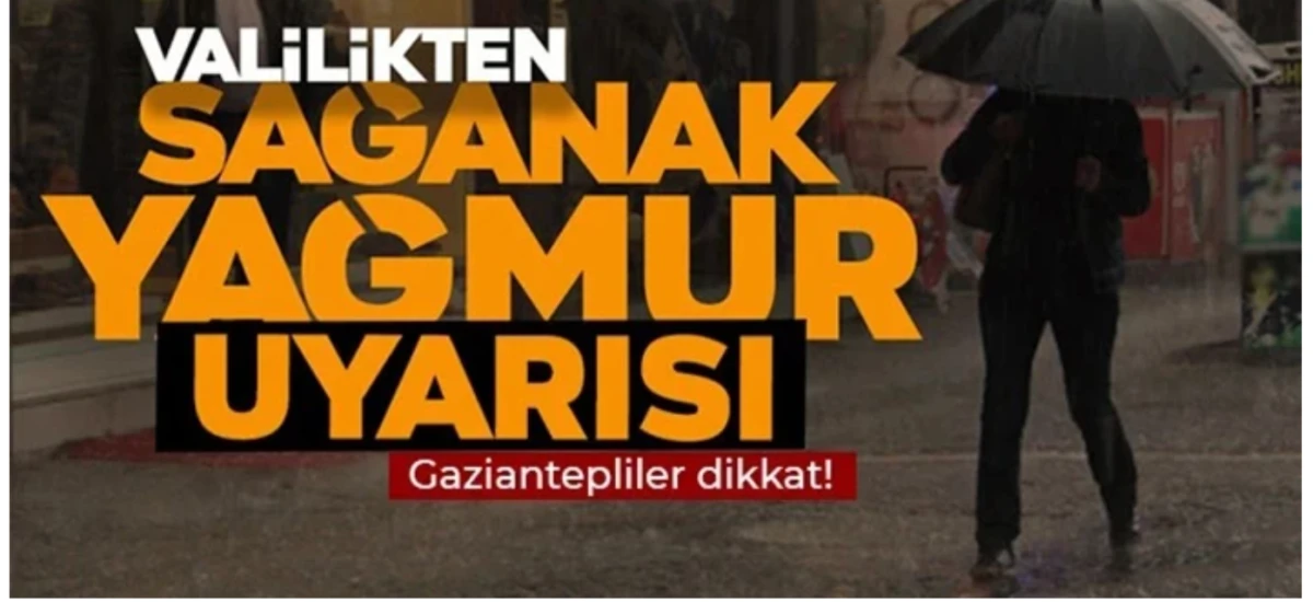 Valilik Uyardı: Gaziantep&rsquo;te Sağanak Yağış Geliyor