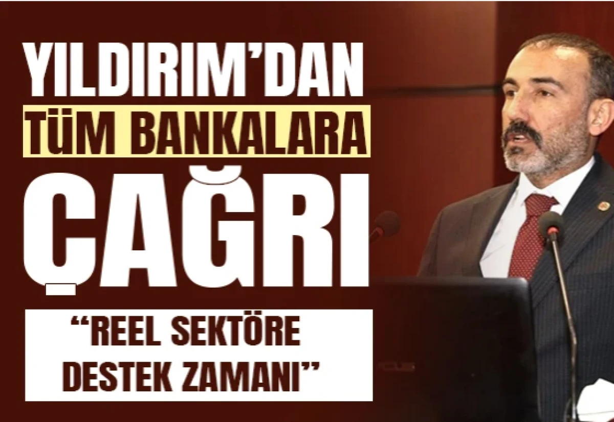 Yıldırım: Reel sekt&ouml;re destek zamanı